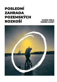 Poslední zahrada pozemských rozkoší - Marek Hnila, Ondřej Kunst