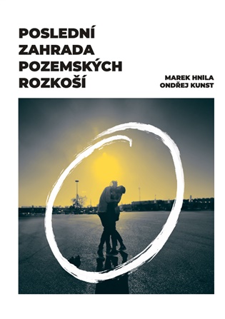 Poslední zahrada pozemských rozkoší - Marek Hnila, Ondřej Kunst