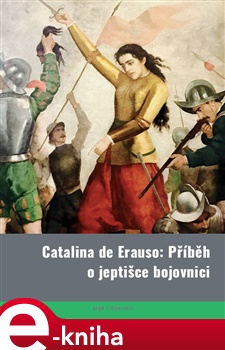 Catalina de Erauso: Příběh o jeptišce bojovnici
