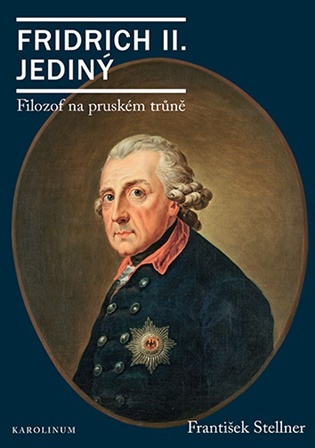 Fridrich II. Jediný: Filozof na pruském trůně - František Stellner
