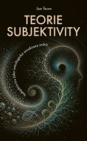Teorie subjektivity: Subjektivita jako ontologická struktura světa - Jan Štern