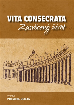 VITA CONSECRATA, Zasvěcený život - Přemysl Ulman