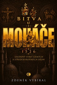 Bitva u Moháče: Osudový střet českých a středoevropských dějin 1526 - Zdeněk Vybíral
