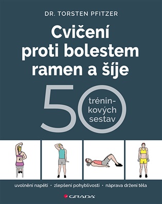 Cvičení proti bolestem ramen a šíje: 50 tréninkových sestav - Torsten Pfitzer