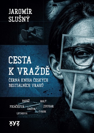 Cesta k vraždě: Černá kniha českých bestiálních vrahů - Jaromír Slušný