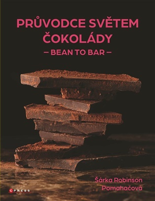 Průvodce světem čokolády: Bean to bar - Šárka Robinson Pomahačová