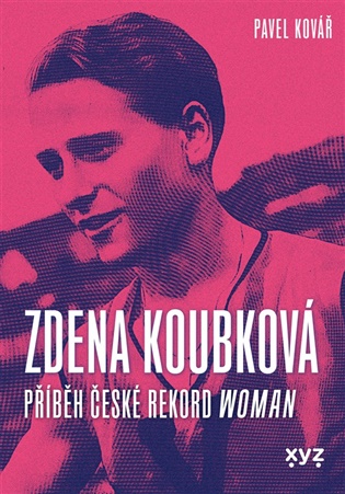 Zdena Koubková: Příběh české rekordwoman - Pavel Kovář
