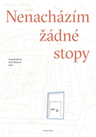 Nenacházím žádné stopy - Hana Bergmannová Klímová, Tereza Bínová, Arnošt Goldflam, Klára Goldstein, Kateřina Tučková, Milan Uhde, Anna Štičková (ed.), Eva Yildizová (ed.)