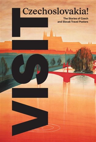 VISIT Czechoslovakia!: The Stories of Czech and Slovak Travel Posters - Linda Kudrnovská