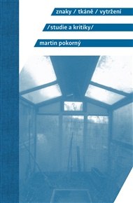 Znaky, tkáně, vytržení: Studie a kritiky - Martin Pokorný