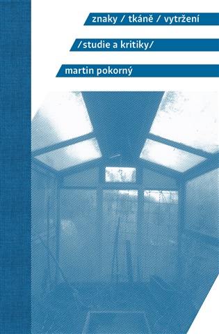 Znaky, tkáně, vytržení: Studie a kritiky - Martin Pokorný