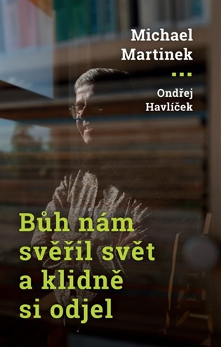 Bůh nám svěřil svět a klidně si odjel - Ondřej Havlíček, Michael Martinek