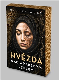 Hvězda nad arabským peklem - Monika Wurmová