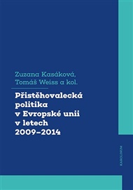 Přistěhovalecká politika v Evropské unii v letech 2009–2014: Mezi Lisabonem a migrační krizí - Zuzana Kasáková, Tomáš Weiss