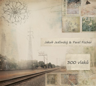300 VLAKŮ - Pavel Fischer, Jakub Jedlinský