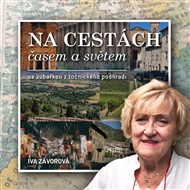 Na cestách časem a světem: se zubařkou z točnického podhradí - Iva Závorová