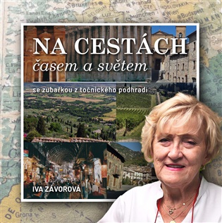Na cestách časem a světem: se zubařkou z točnického podhradí - Iva Závorová