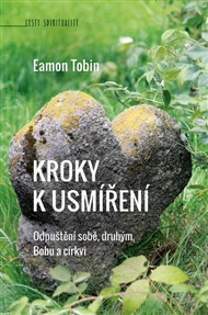 Kroky k usmíření: Odpuštění sobě, druhým, Bohu a církvi - Eamon Tobin