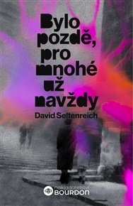 Bylo pozdě, pro mnohé už navždy - David Seltenreich