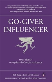 Go Giver Influencer: Malý příběh o nejpřesvědčivější myšlence - Bob Burg, John David Mann