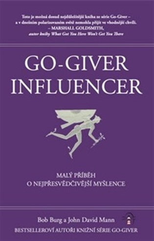 Go Giver Influencer: Malý příběh o nejpřesvědčivější myšlence - Bob Burg, John David Mann