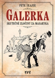 Galerka: Skutečné zločiny za Masaryka - Petr Šrajer