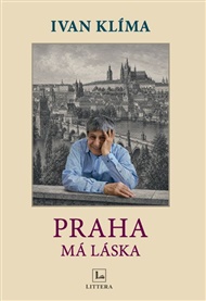 Praha má láska: Osobní průvodce pamětí a duší města - Ivan Klíma