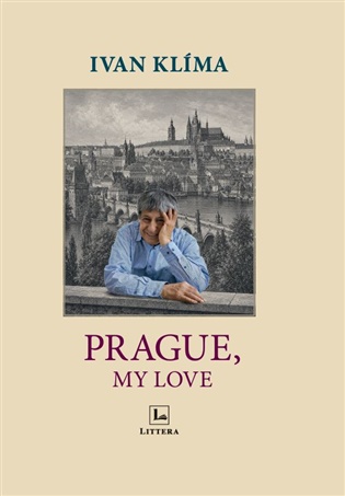 Prague, My Love: Ivan Klíma's Personal Guide to the Memory and Soul of Prague - Ivan Klíma