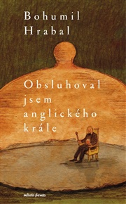 Obsluhoval jsem anglického krále - Bohumil Hrabal
