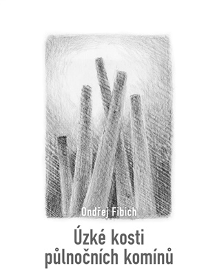 Úzké kosti půlnočních komínů - Ondřej Fibich