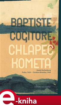 Chlapec kometa: Hanuš Hachenburg, Praha / 1929 – Osvětim-Březinka / 1944 - Baptiste Cogitore