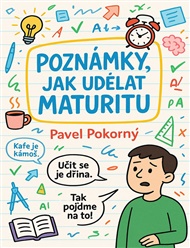 Poznámky, jak udělat maturitu - Pavel Pokorný