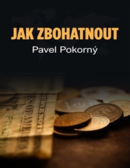 Jak zbohatnout - Pavel Pokorný