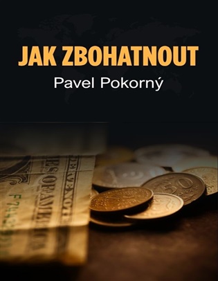 Jak zbohatnout - Pavel Pokorný