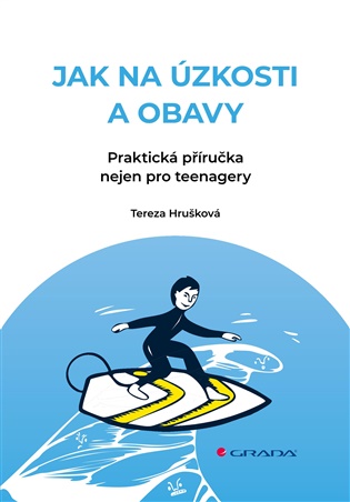 Jak na úzkosti a obavy: Praktická příručka nejen pro teenagery - Tereza Hrušková