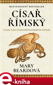 Císař římský: Vláda nad starověkým římským světem - Mary Beardová