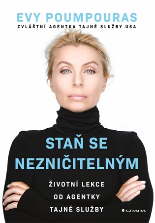 Staň se nezničitelným: Životní lekce od agentky tajné služby - Evy Poumpouras