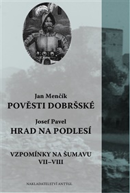 Pověsti dobršské / Hrad na Podlesí: Vzpomínky na Šumavu VII. a VIII. - Jan Menčík, Josef Pavel