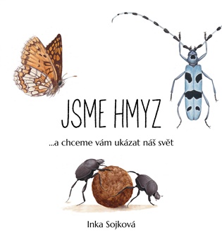 Jsme hmyz: ...a chceme vám ukázat náš svět -  kolektiv autorů