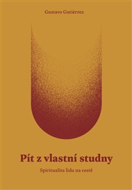 Pít z vlastní studny: Spiritualita lidu na cestě - Gustavo Gutiérrez