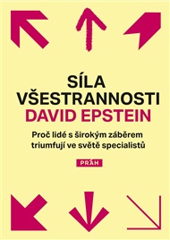 Síla všestrannosti: Proč lidé s širokým záběrem triumfují ve světě specialistů - David Epstein