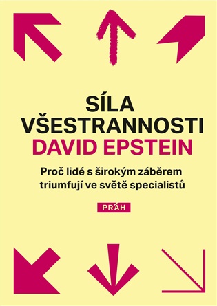 Síla všestrannosti: Proč lidé s širokým záběrem triumfují ve světě specialistů - David Epstein