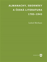 Almanachy, sborníky a česká literatura 1785–1945 - Luboš Merhaut
