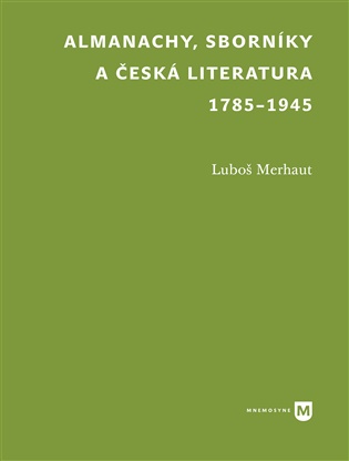 Almanachy, sborníky a česká literatura 1785–1945 - Luboš Merhaut