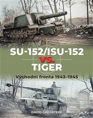 SU-152/ISU-152 vs. Tiger: Východní fronta 1943–1945 -  kol.