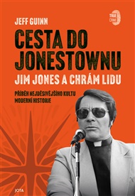 Cesta do Jonestownu: Jim Jones a Chrám lidu - Jeff Guinn