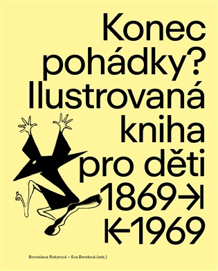 Konec pohádky?: Ilustrovaná kniha pro děti 1869 -1969 - Bronislava Rokytová, Eva Bendová