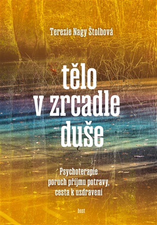 Tělo v zrcadle duše: Psychoterapie poruch příjmu potravy, cesta k uzdravení - Tereza Nagy Štolbová