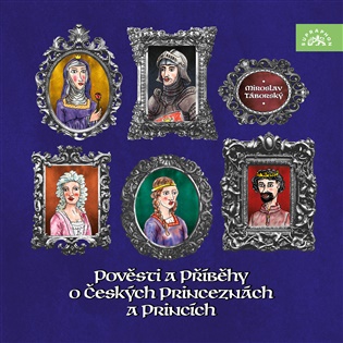 Pověsti a příběhy o českých princeznách a princích - Miroslav Táborský