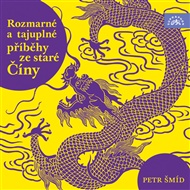 Rozmarné a tajuplné příběhy staré Číny - Petr Šmíd